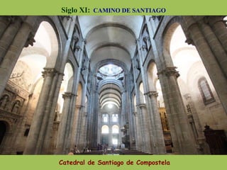 Siglo XI: CAMINO DE SANTIAGO
Catedral de Santiago de Compostela
 