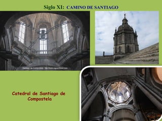 Siglo XI: CAMINO DE SANTIAGO
Catedral de Santiago de
Compostela
 