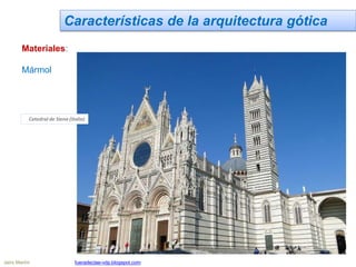 Características de la arquitectura gótica
Materiales:
Mármol
Catedral de Siena (Italia)
Jairo Martín fueradeclae-vdp.blogspot.com
 