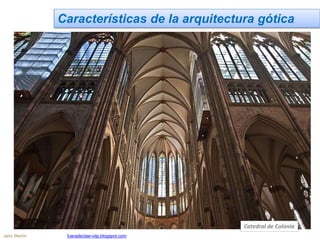 Características de la arquitectura gótica
Catedral de Colonia
Jairo Martín fueradeclae-vdp.blogspot.com
 