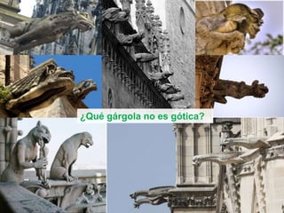 ¿Qué gárgola no es gótica?
 