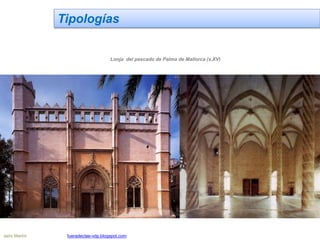 Tipologías
Lonja del pescado de Palma de Mallorca (s.XV)
Jairo Martín fueradeclae-vdp.blogspot.com
 