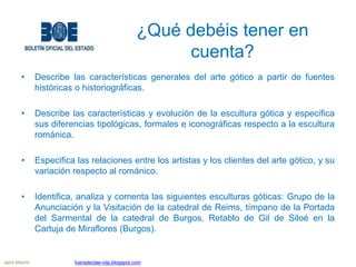 ¿Qué debéis tener en
cuenta?
• Describe las características generales del arte gótico a partir de fuentes
históricas o his...