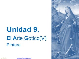 Unidad 9.
El Arte Gótico(V)
Pintura
Jairo Martín fueradeclae-vdp.blogspot.com
 