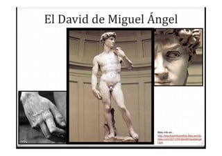 El David de Miguel Ángel




                    Mas info en :
                    http://lasotrasinfografias.files.wordp
                    ress.com/2011/04/davidmiguelange
                    l.jpg
 