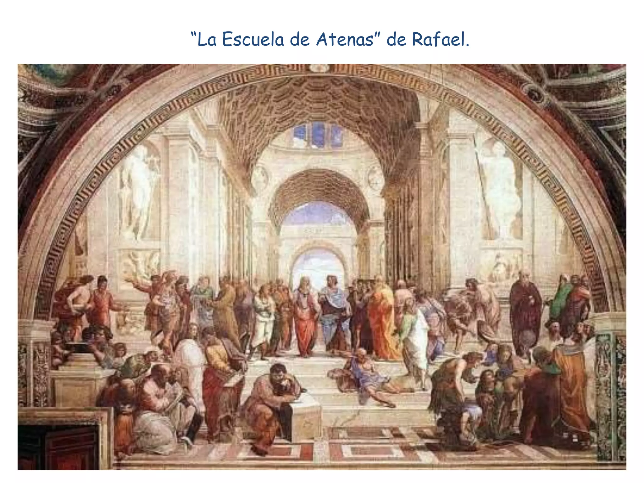 “La Escuela de Atenas” de Rafael.
 