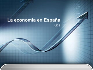 La economía en España
                  UD 9
 