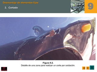 Figura 9.2.
Detalle de una zona para realizar un corte por oxidación.
Desmontaje de elementos fijosDesmontaje de elementos fijos
2.2. CortadoCortado 9
 