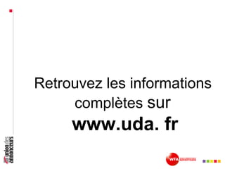 Retrouvez les informations
complètes sur
www.uda. fr
 
