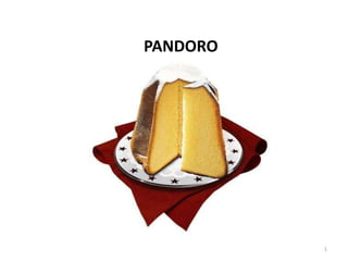 PANDORO




          1
 