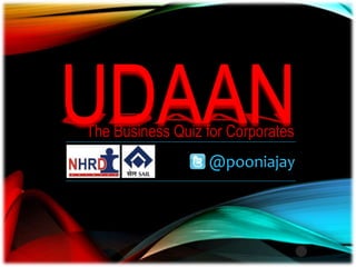 The Business Quiz for Corporates
@pooniajay
UDAAN
 