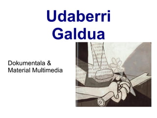 Udaberri Galdua Dokumentala &  Material Multimedia 