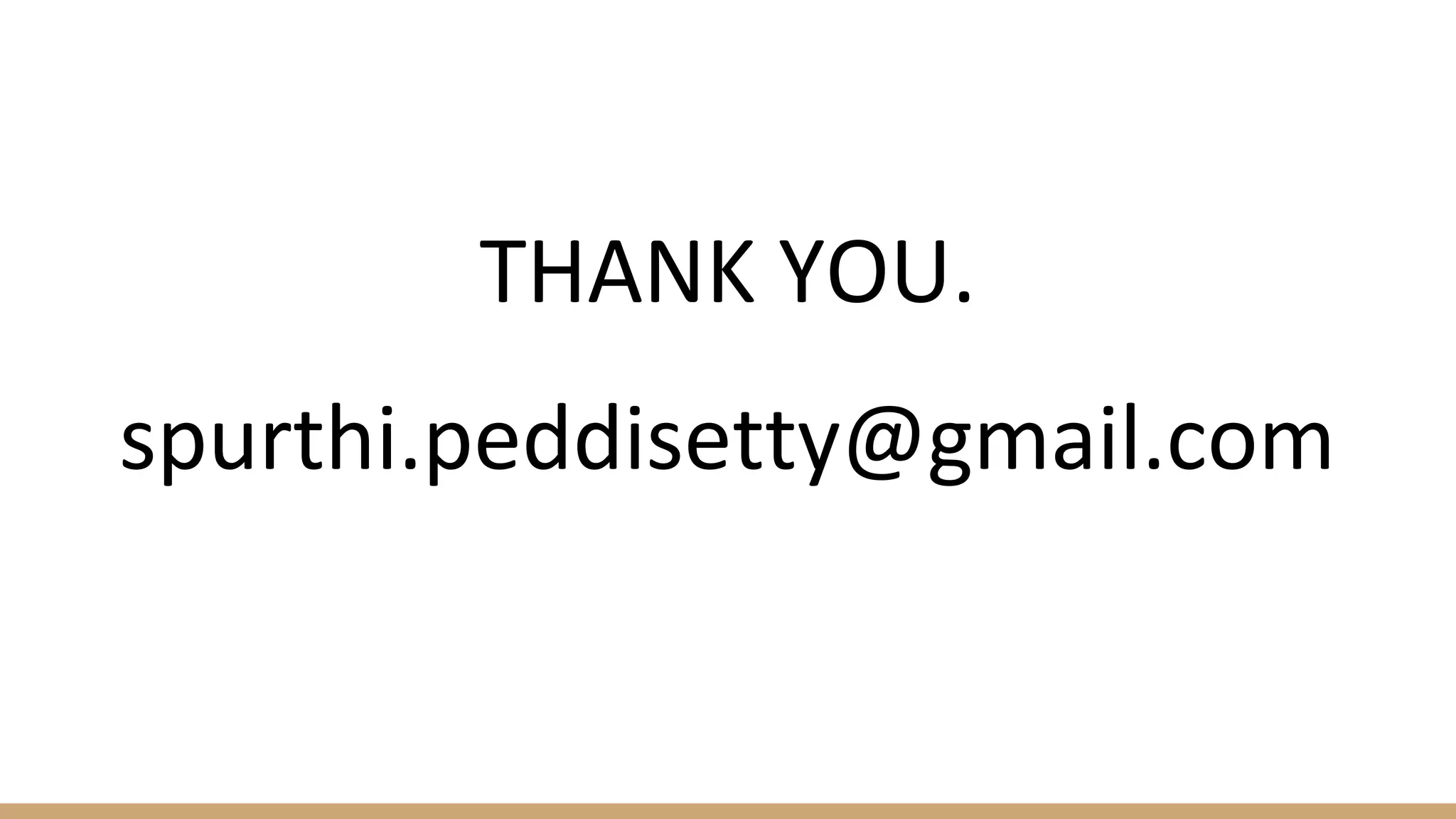 THANK YOU.
spurthi.peddisetty@gmail.com
 