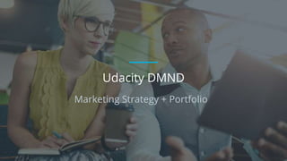 Marketing Strategy + Portfolio
Udacity DMND
 