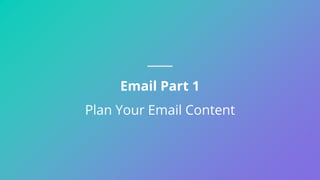Email Part 1
Plan Your Email Content
 