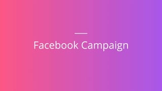 Facebook Campaign
 