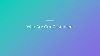 Who Are Our Customers
 