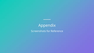 Appendix
Screenshots for Reference
 