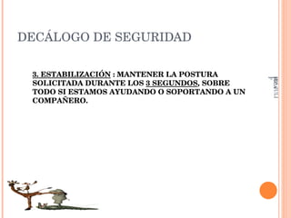 DECÁLOGO DE SEGURIDAD 3. ESTABILIZACIÓN  : MANTENER LA POSTURA SOLICITADA DURANTE LOS  3 SEGUNDOS , SOBRE TODO SI ESTAMOS AYUDANDO O SOPORTANDO A UN COMPAÑERO.   IES JULIÁN ZARCO- EDUCACIÓN FÍSICA 