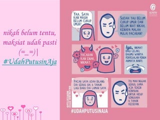 nikah belum tentu, 
maksiat udah pasti 
(=_=)| 
#UdahPutusinAja 
 