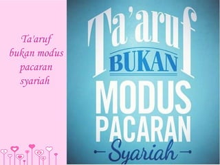 Ta'aruf 
bukan modus 
pacaran 
syariah 
 