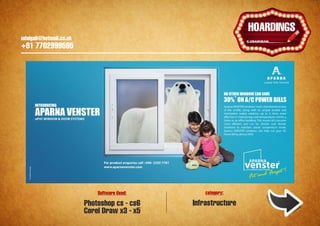 udaigali@hotmail.co.uk

                                                                      Ұ
                                                                   HOARDINGS
    udaigali@hotmail.co.uk
    +91 7702999595




                                 Software Used:       category:

                             Photoshop cs - cs6   Infrastructure
                             Corel Draw x3 - x5
 