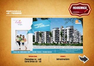 udaigali@hotmail.co.uk

                                                                      Ұ
                                                                   HOARDINGS
    udaigali@hotmail.co.uk
    +91 7702999595




                                 Software Used:       category:

                             Photoshop cs - cs6   Infrastructure
                             Corel Draw x3 - x5
 