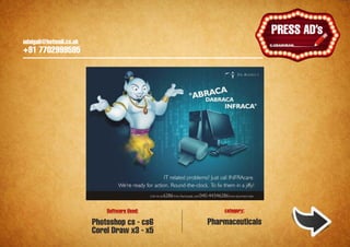 udaigali@hotmail.co.uk

                                                                        Ұ
                                                                    PRESS ADs
                                                                    HOARDINGS
    udaigali@hotmail.co.uk
    +91 7702999595




                                 Software Used:       category:

                             Photoshop cs - cs6   Pharmaceuticals
                             Corel Draw x3 - x5
 