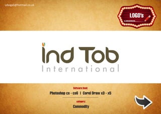 udaigali@hotmail.co.uk

                                                                    Ұ
                                                                   Ұ




                                       Software Used:

                         Photoshop cs - cs6 | Corel Draw x3 - x5
                                          category:

                                       Commodity
 