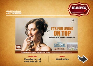 Ұ
                                                               HOARDINGS
udaigali@hotmail.co.uk
+91 7702999595




                             Software Used:       category:

                         Photoshop cs - cs6   Infrastructure
                         Corel Draw x3 - x5
 