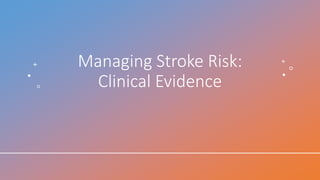 Managing Stroke Risk:
Clinical Evidence
 