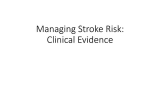 Managing Stroke Risk:
Clinical Evidence
 