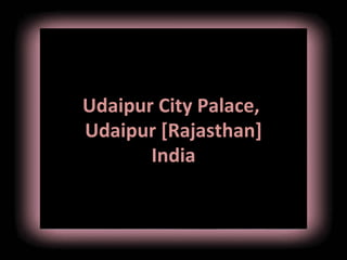 Udaipur City Palace,
          Udaipur [Rajasthan]
                 India



8/13/10
 