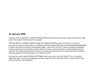 25 January 2008
Today we made a presentation on Aastha Training centre discussing the whole design process and decided to finally
work on the poster for Toilet training for rural people.
 