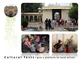 C u l t u r a l f e s t s - give a platform to local artists
 