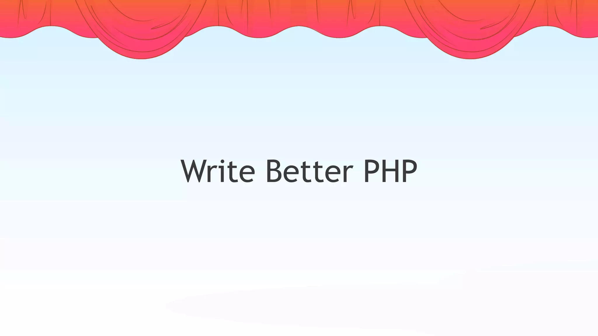Write Better PHP
 