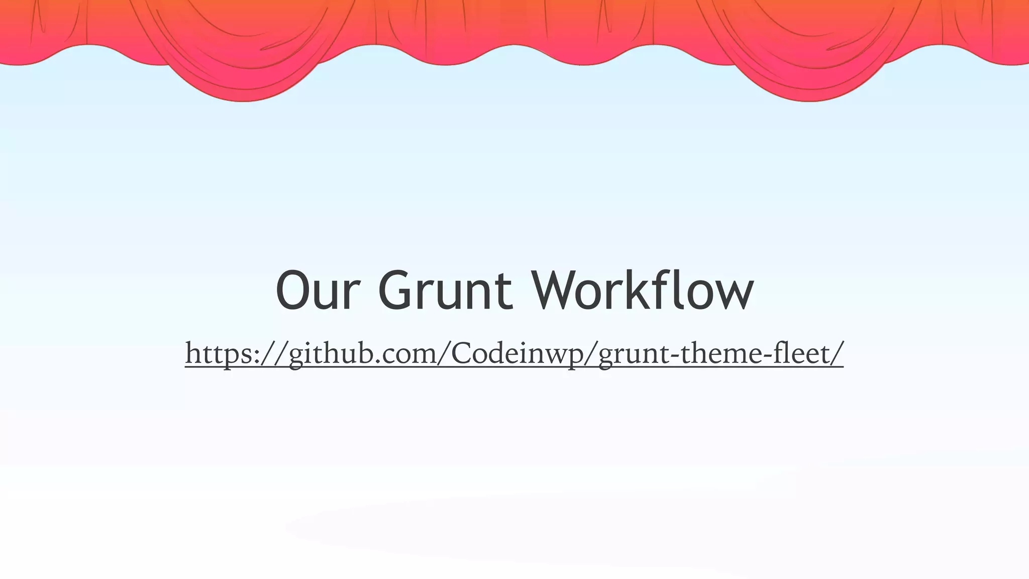 Our Grunt Workflow
https://github.com/Codeinwp/grunt-theme-fleet/
 