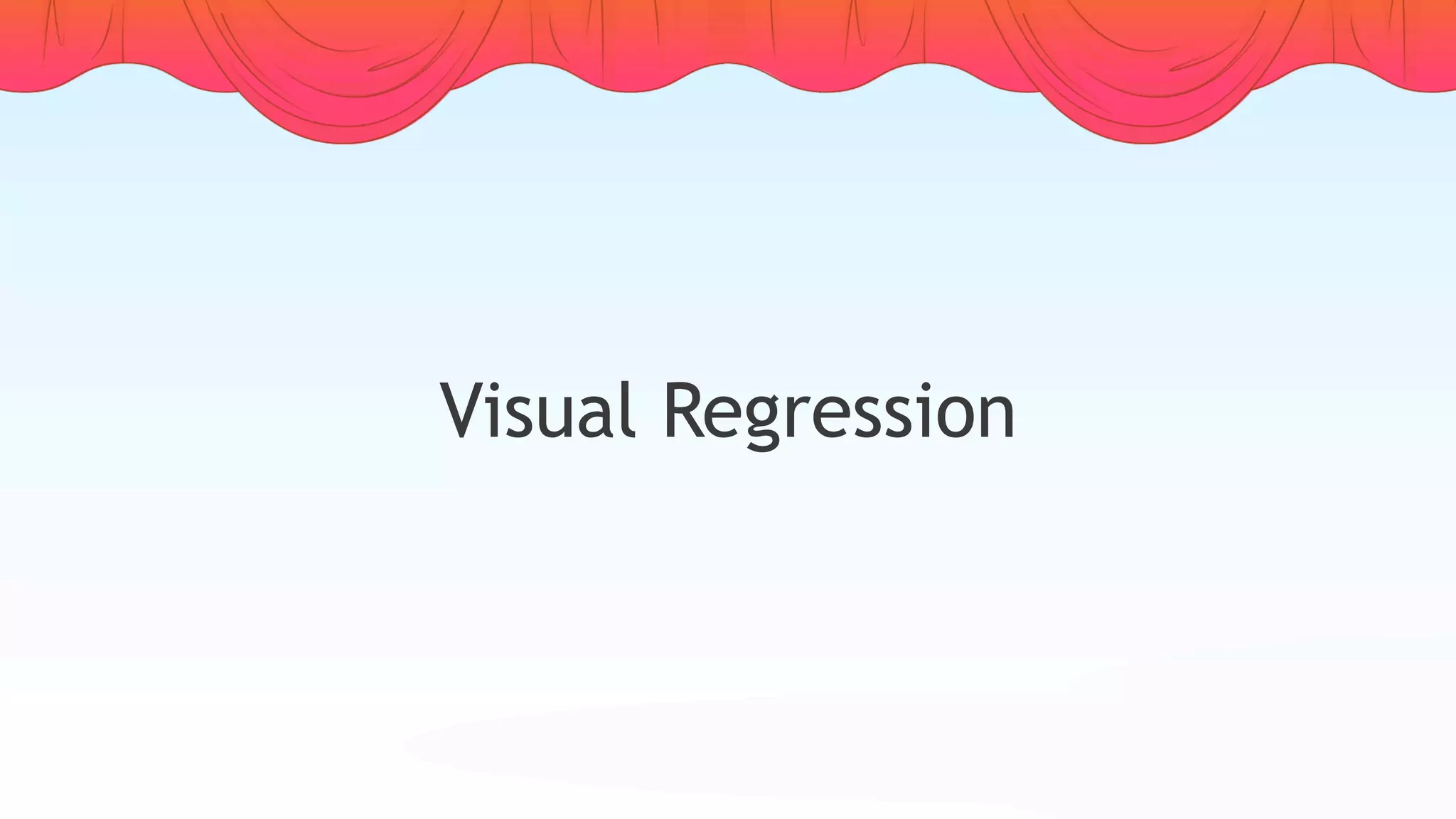 Visual Regression
 