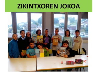 ZIKINTXOREN JOKOA
 