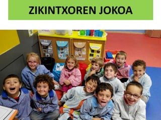 ZIKINTXOREN JOKOA
 