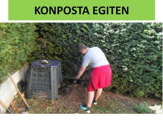 KONPOSTA EGITEN
 