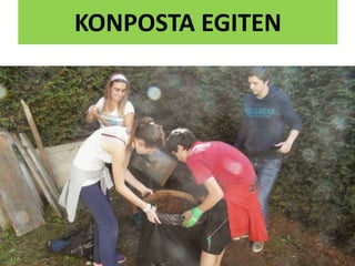 KONPOSTA EGITEN
 