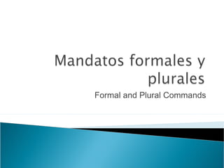 Formal and Plural Commands
 