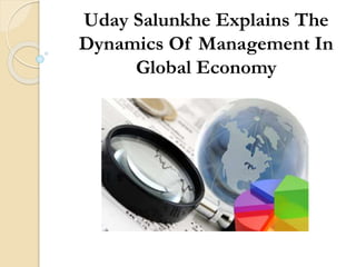 Uday Salunkhe Explains The
Dynamics Of Management In
Global Economy
 