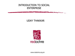 INTRODUCTION TO SOCIAL ENTERPRISE UDAY THAKKAR  