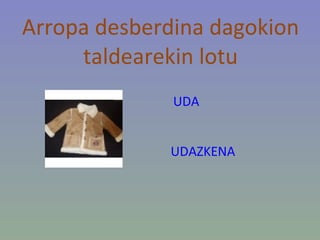 Arropa desberdina dagokion taldearekin lotu UDA UDAZKENA 