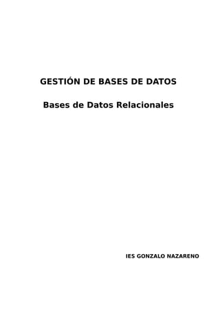 GESTIÓN DE BASES DE DATOS 
Bases de Datos Relacionales 
IES GONZALO NAZARENO 
 