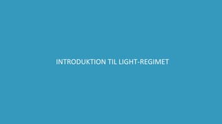 3
INTRODUKTION TIL LIGHT-REGIMET
 