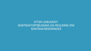 66
EFTER UDBUDDET:
KONTRAKTOPFØLGNING OG REGLERNE OM
KONTRAKTÆNDRINGER
 