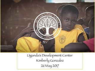 Uganda’s Development Center
Kimberly Gonzalez
26 May 2017
 